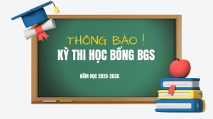 THÔNG BÁO TỔ CHỨC KỲ THI HỌC BỔNG BGS NĂM HỌC 2025 – 2026